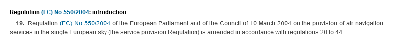 Regulation (EC) No 550/2004: introduction. 19.  Regulation (EC) No 550/2004 of the European Parliament and of the Council of 10 March 2004 on the provision of air navigation services in the single European sky (the service provision Regulation) is amended in accordance with regulations 20 to 44.