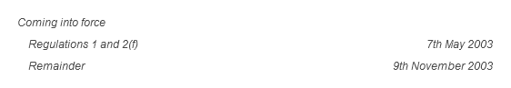 Coming into force: Regulations 1 and 2(f) 7th May 2003. Remainder 9th November 2003