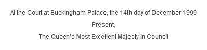 At the Court at Buckingham Palace, the 14th day of December 1999 Present, The Queen’s Most Excellent Majesty in Council