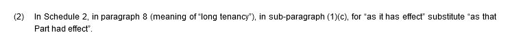 (2) In Schedule 2, in paragraph 8 (meaning of “long tenancy”), in sub-paragraph (1)(c), for “as it has effect” substitute “as that Part had effect”.