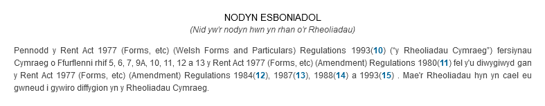 NODYN ESBONIADOL (Nid yw'r nodyn hwn yn rhan o'r Rheoliadau) Pennodd y Rent Act 1977 (Forms, etc) (Welsh Forms and Particulars) Regulations 1993(10) (“y Rheoliadau Cymraeg”) fersiynau Cymraeg o Ffurflenni rhif 5, 6, 7, 9A, 10, 11, 12 a 13 y Rent Act 1977 (Forms, etc) (Amendment) Regulations 1980(11) fel y'u diwygiwyd gan y Rent Act 1977 (Forms, etc) (Amendment) Regulations 1984(12), 1987(13), 1988(14) a 1993(15) . Mae'r Rheoliadau hyn yn cael eu gwneud i gywiro diffygion yn y Rheoliadau Cymraeg.